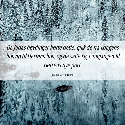Picture 06 - Jeremia 26:10 NORSK - Da Judas høvdinger hørte dette, gikk de fra - Bible Verse Picture