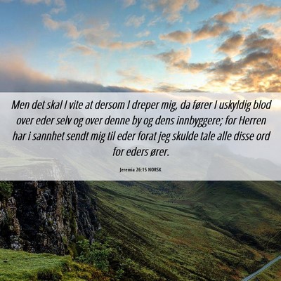Picture 06 - Jeremia 26:15 NORSK - Men det skal I vite at dersom I dreper mig, da - Bible Verse Picture