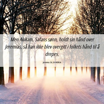 Picture 06 - Jeremia 26:24 NORSK - Men Akikam, Safans sønn, holdt sin hånd over - Bible Verse Picture