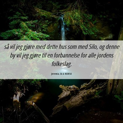 Picture 06 - Jeremia 26:6 NORSK - så vil jeg gjøre med dette hus som med Silo, og - Bible Verse Picture
