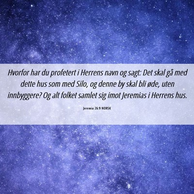 Picture 06 - Jeremia 26:9 NORSK - Hvorfor har du profetert i Herrens navn og sagt: - Bible Verse Picture