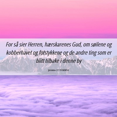 Picture 06 - Jeremia 27:19 NORSK - For så sier Herren, hærskarenes Gud, om - Bible Verse Picture