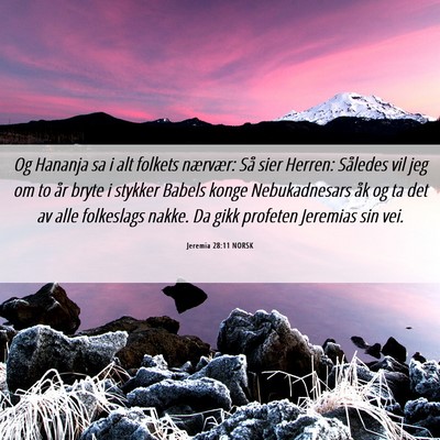 Picture 06 - Jeremia 28:11 NORSK - Og Hananja sa i alt folkets nærvær: Så sier - Bible Verse Picture