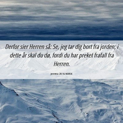 Picture 06 - Jeremia 28:16 NORSK - Derfor sier Herren så: Se, jeg tar dig bort fra - Bible Verse Picture