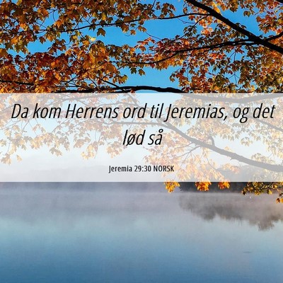 Picture 06 - Jeremia 29:30 NORSK - Da kom Herrens ord til Jeremias, og det lød - Bible Verse Picture