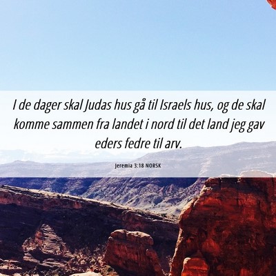 Picture 06 - Jeremia 3:18 NORSK - I de dager skal Judas hus gå til Israels hus, og - Bible Verse Picture