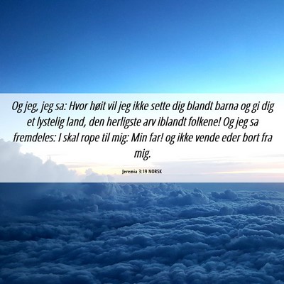 Picture 06 - Jeremia 3:19 NORSK - Og jeg, jeg sa: Hvor høit vil jeg ikke sette dig - Bible Verse Picture