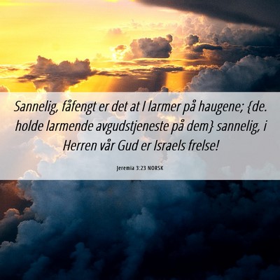 Picture 06 - Jeremia 3:23 NORSK - Sannelig, fåfengt er det at I larmer på - Bible Verse Picture