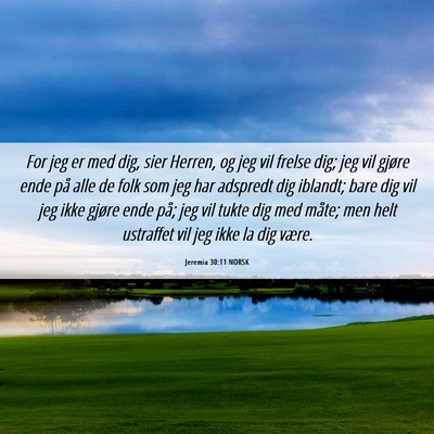 Picture 06 - Jeremia 30:11 NORSK - For jeg er med dig, sier Herren, og jeg vil - Bible Verse Picture