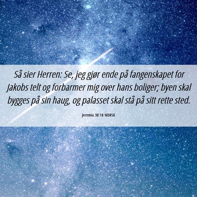 Picture 06 - Jeremia 30:18 NORSK - Så sier Herren: Se, jeg gjør ende på - Bible Verse Picture
