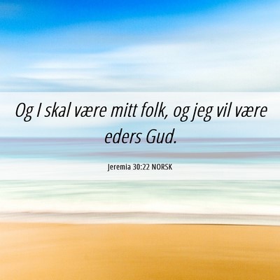 Picture 06 - Jeremia 30:22 NORSK - Og I skal være mitt folk, og jeg vil være eders - Bible Verse Picture