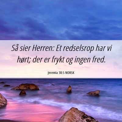 Picture 06 - Jeremia 30:5 NORSK - Så sier Herren: Et redselsrop har vi hørt; der - Bible Verse Picture