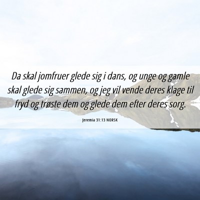 Picture 06 - Jeremia 31:13 NORSK - Da skal jomfruer glede sig i dans, og unge og - Bible Verse Picture