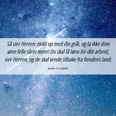 Picture 06 - Jeremia 31:16 NORSK - Så sier Herren: Hold op med din gråt, og la - Bible Verse Picture