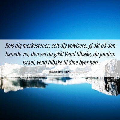 Picture 06 - Jeremia 31:21 NORSK - Reis dig merkestener, sett dig veivisere, gi akt - Bible Verse Picture