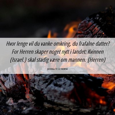 Picture 06 - Jeremia 31:22 NORSK - Hvor lenge vil du vanke omkring, du frafalne - Bible Verse Picture