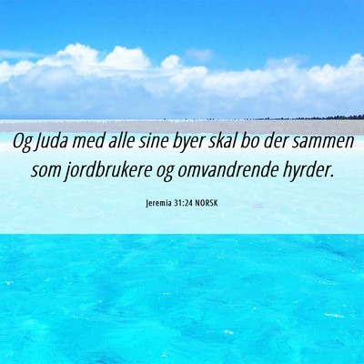 Picture 06 - Jeremia 31:24 NORSK - Og Juda med alle sine byer skal bo der sammen som - Bible Verse Picture