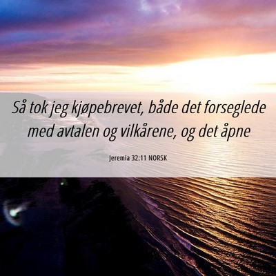 Picture 06 - Jeremia 32:11 NORSK - Så tok jeg kjøpebrevet, både det forseglede - Bible Verse Picture