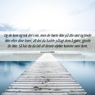 Picture 06 - Jeremia 32:23 NORSK - Og de kom og tok det i eie, men de hørte ikke - Bible Verse Picture