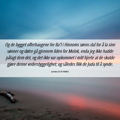 Picture 06 - Jeremia 32:35 NORSK - Og de bygget offerhaugene for Ba'l i Hinnoms - Bible Verse Picture