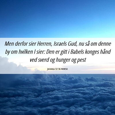 Picture 06 - Jeremia 32:36 NORSK - Men derfor sier Herren, Israels Gud, nu så om - Bible Verse Picture