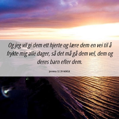 Picture 06 - Jeremia 32:39 NORSK - Og jeg vil gi dem ett hjerte og lære dem en vei - Bible Verse Picture