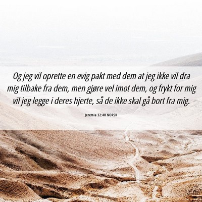 Picture 06 - Jeremia 32:40 NORSK - Og jeg vil oprette en evig pakt med dem at jeg - Bible Verse Picture
