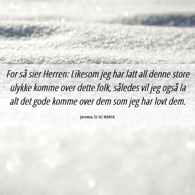 Picture 06 - Jeremia 32:42 NORSK - For så sier Herren: Likesom jeg har latt all - Bible Verse Picture
