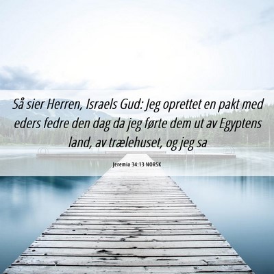 Picture 06 - Jeremia 34:13 NORSK - Så sier Herren, Israels Gud: Jeg oprettet en - Bible Verse Picture