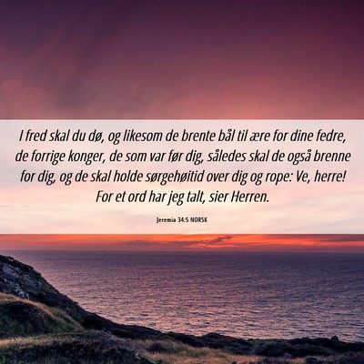 Picture 06 - Jeremia 34:5 NORSK - I fred skal du dø, og likesom de brente bål til - Bible Verse Picture
