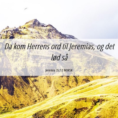 Picture 06 - Jeremia 35:12 NORSK - Da kom Herrens ord til Jeremias, og det lød - Bible Verse Picture