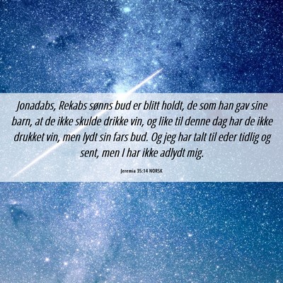 Picture 06 - Jeremia 35:14 NORSK - Jonadabs, Rekabs sønns bud er blitt holdt, de - Bible Verse Picture