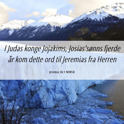Picture 06 - Jeremia 36:1 NORSK - I Judas konge Jojakims, Josias'sønns fjerde år - Bible Verse Picture