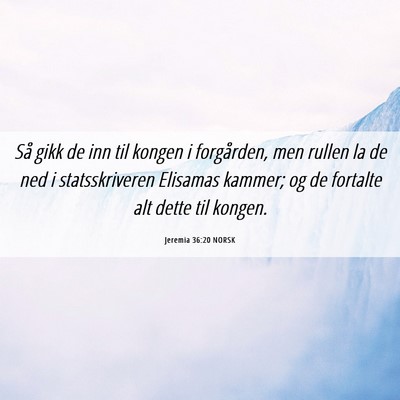 Picture 06 - Jeremia 36:20 NORSK - Så gikk de inn til kongen i forgården, men - Bible Verse Picture