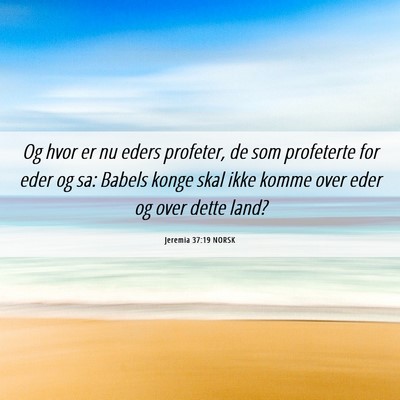 Picture 06 - Jeremia 37:19 NORSK - Og hvor er nu eders profeter, de som profeterte - Bible Verse Picture