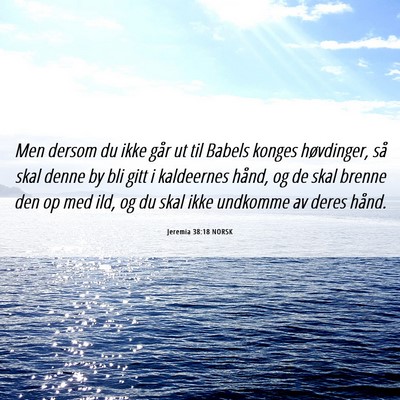 Picture 06 - Jeremia 38:18 NORSK - Men dersom du ikke går ut til Babels konges - Bible Verse Picture