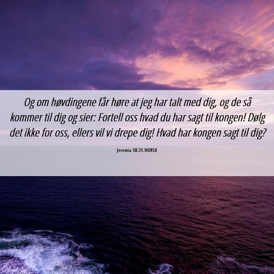 Picture 06 - Jeremia 38:25 NORSK - Og om høvdingene får høre at jeg har talt med - Bible Verse Picture