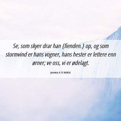 Picture 06 - Jeremia 4:13 NORSK - Se, som skyer drar han {fienden.} op, og som - Bible Verse Picture