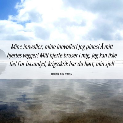 Picture 06 - Jeremia 4:19 NORSK - Mine innvoller, mine innvoller! Jeg pines! Å - Bible Verse Picture