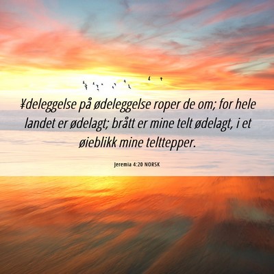 Picture 06 - Jeremia 4:20 NORSK - ¥deleggelse på ødeleggelse roper de om; for - Bible Verse Picture