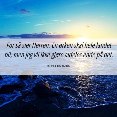 Picture 06 - Jeremia 4:27 NORSK - For så sier Herren: En ørken skal hele landet - Bible Verse Picture