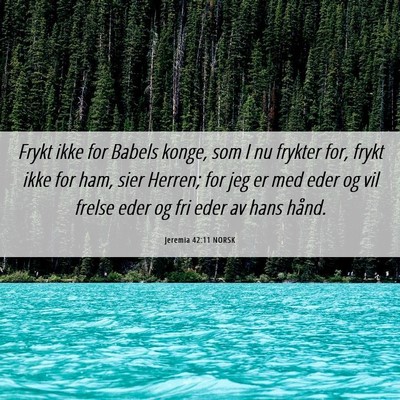 Picture 06 - Jeremia 42:11 NORSK - Frykt ikke for Babels konge, som I nu frykter - Bible Verse Picture