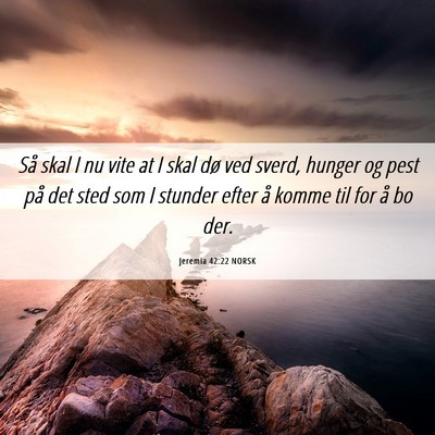 Picture 06 - Jeremia 42:22 NORSK - Så skal I nu vite at I skal dø ved sverd, - Bible Verse Picture