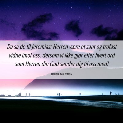 Picture 06 - Jeremia 42:5 NORSK - Da sa de til Jeremias: Herren være et sant og - Bible Verse Picture