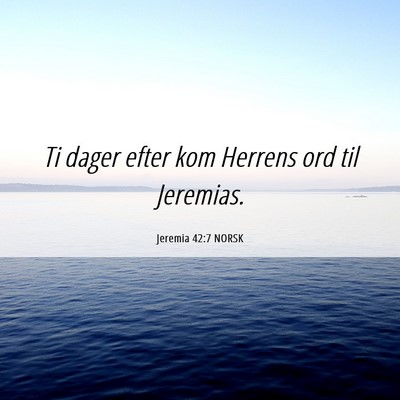 Picture 06 - Jeremia 42:7 NORSK - Ti dager efter kom Herrens ord til - Bible Verse Picture