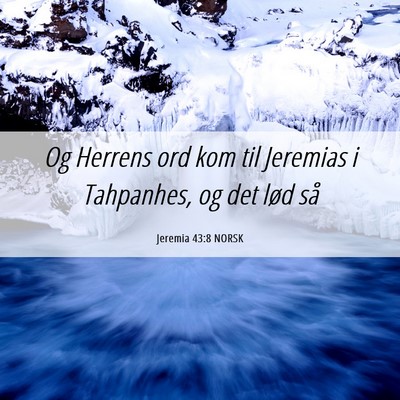 Picture 06 - Jeremia 43:8 NORSK - Og Herrens ord kom til Jeremias i Tahpanhes, og - Bible Verse Picture