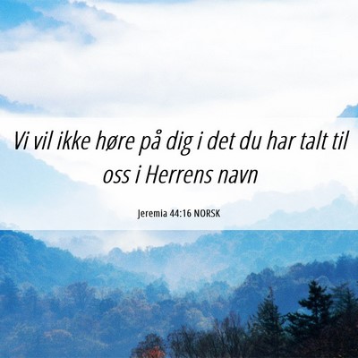 Picture 06 - Jeremia 44:16 NORSK - Vi vil ikke høre på dig i det du har talt til - Bible Verse Picture