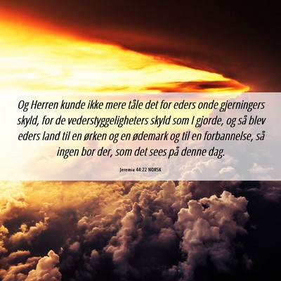 Picture 06 - Jeremia 44:22 NORSK - Og Herren kunde ikke mere tåle det for eders - Bible Verse Picture