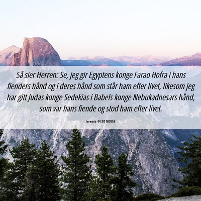 Picture 06 - Jeremia 44:30 NORSK - Så sier Herren: Se, jeg gir Egyptens konge Farao - Bible Verse Picture