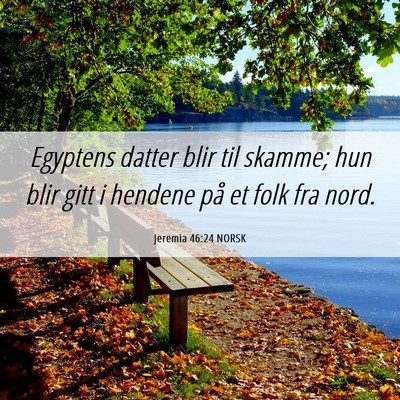 Picture 06 - Jeremia 46:24 NORSK - Egyptens datter blir til skamme; hun blir gitt i - Bible Verse Picture